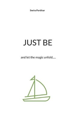 Just be: and let the magic unfold..... by Sneha Pardikar Paperback Book