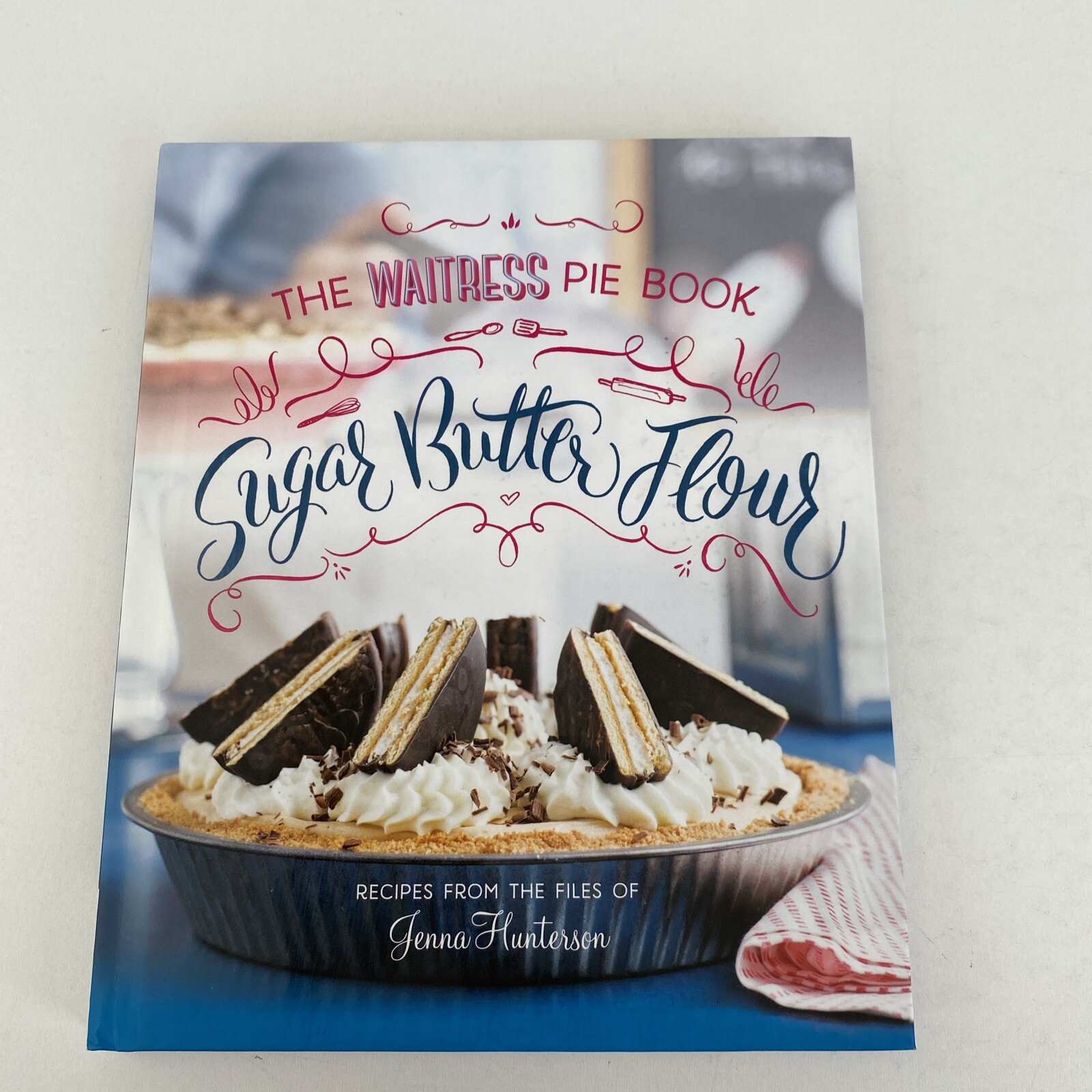 Sugar, Butter, Flour The Waitress Pie Book Jenna Hunterson Hardback Book