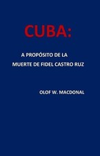 Cuba: A Prop?sito de la Muerte de Fidel Castro Ruz by Olof W. Macdonal (Spanish)