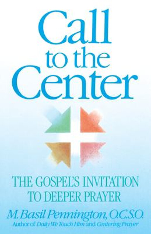 Call to the Center : The Gospel's Invitation to Deeper Prayer Bas