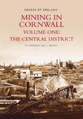 Mining in Cornwall Volume One: The Central District by L J Bu... - 9780752417073