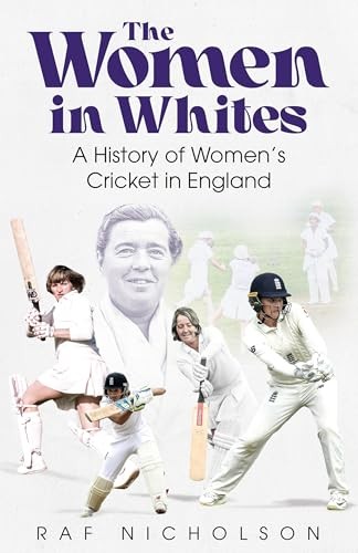 The Women In Whites : A History Of Women's Cricket In England Raf Nicholson - Image 3