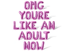 OMG YOURE LIKE AN ADULT NOW Letter Balloon Banner - Birthday Party Decorations