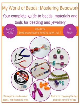 My World of Beads: Mastering Beadwork Volume 1: Your complete gui