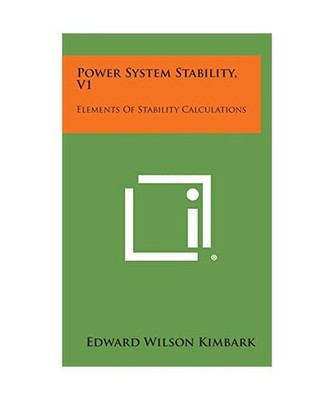 Power System Stability, V1: Elements of Stability Calculations, Kimbark, Edward 