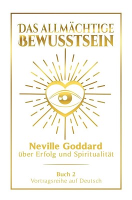Das allmächtige Bewusstsein: Neville Goddard über Erfolg und Spiritualität - Buc