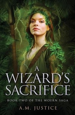 A Wizard's Sacrifice: A Dark Science Fantasy by A.M. Justice (English) Paperback
