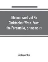 Christopher Wren | Life And Works Of Sir Christopher Wren. From The...