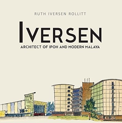 Iversen: Architect of Ipoh and Modern Malaya, Rollitt, Ruth Iversen, Good Book