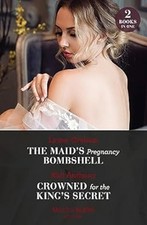 The Maid's Pregnancy Bombshell / Crowned For The King's Secret Pa