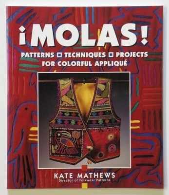 Molas!: Patterns, Techniques, Project..., Mathews, Kate