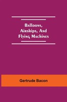 Balloons, Airships, And Flying Machines Gertrude Bacon Taschenbuch Englisch 2021
