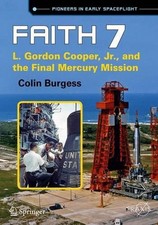 Faith 7: L. Gordon Cooper, Jr., and the Final Mercury Mission by Colin Burgess (