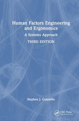 Human Factors Engineering and Ergonomics: A Systems Approach by Stephen J. Guast