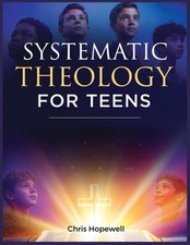 Systematic Theology For Teens: Essential Chri...