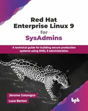 Red Hat Enterprise Linux 9 for SysAdmins: A technical guide for building secure