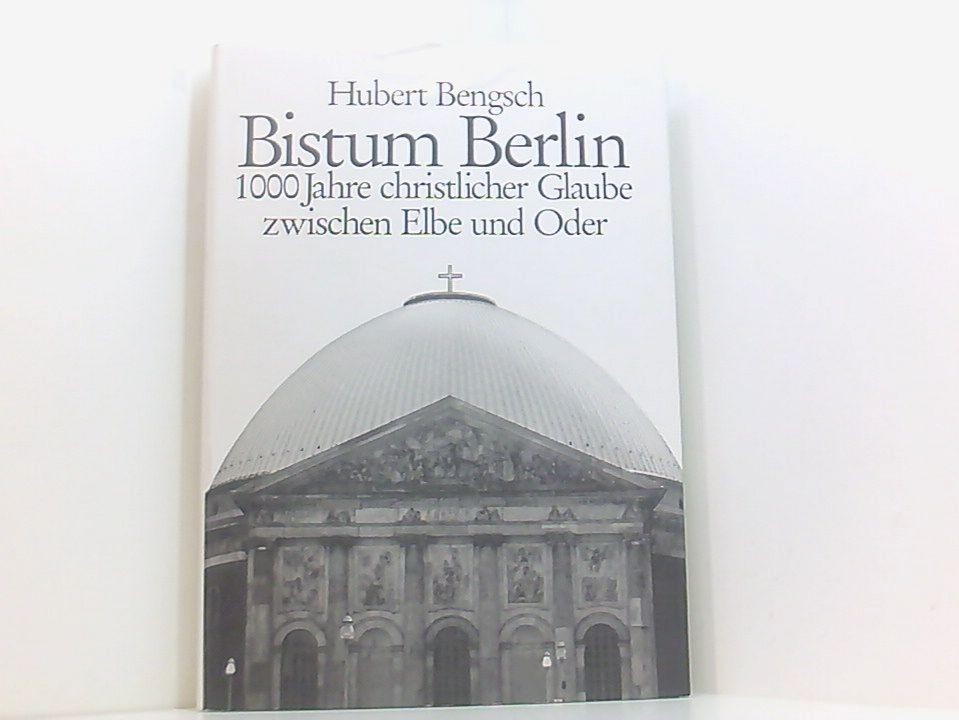 Bistum Berlin Kirche zwischen Elbe u. Oder mit tausendjähriger Vorgeschichte Unk