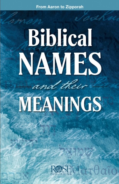 Biblical Names and Their Meanings by Rose Publishing (Paperback Book)