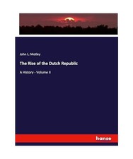 The Rise of the Dutch Republic: A History - V...