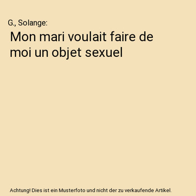 Mon mari voulait faire de moi un objet sexuel, G., Solange