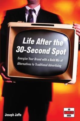 Life After the 30-Second Spot: Energize You- 0471718378, hardcover, Joseph Jaffe