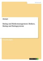 Rating Und Risikomanagement. Risiken, Rating Und Ratingsysteme Anonymous