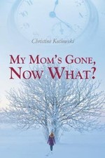 My Mom's Gone, Now What? 9781682133576 by Kotlowski, Christine