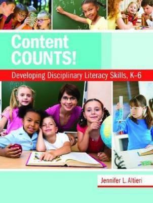 Content Counts: Developing Disciplinary Literacy Skills, K 6