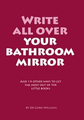 Write All Over Your Bathroom Mirror: And 14 Other Ways to Get the Most Out of th