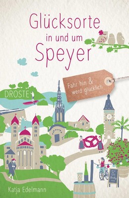 Glücksorte in und um Speyer | Fahr hin & werd glücklich | Katja Edelmann | Buch