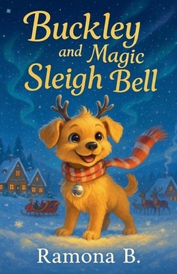 Buckley and The Magic Sleigh Bell by Ramona B. Paperback Book