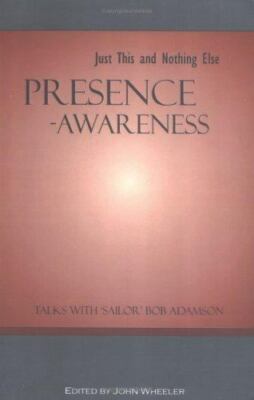 Presence-Awareness: Just This and Nothing else