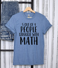 5 Out Of 4 People Struggle With Math Funny T-Shirt Nerd Geek Teacher Shirt