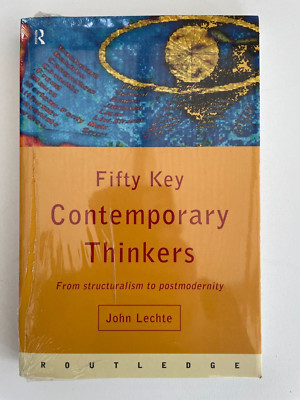 Fifty Key Contemporary Thinkers: From Structuralism to Postmodernity:John Lechte