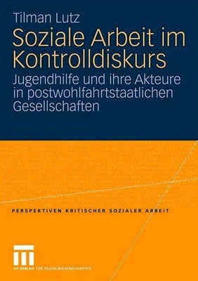 Soziale Arbeit im Kontrolldiskurs: Jugendhilfe und Ihre Akteure in Postwohlfahrt