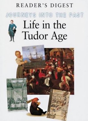 Life In The Tudor Age (Journeys Into The Past) By READER'S DIGES