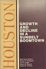 HOUSTON: GROWTH AND DECLINE IN A SUNBELT BOOMTOWN By Beth Anne Shelton EXCELLENT
