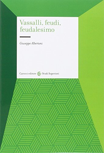 9788843076703 Vassalli, feudi, feudalesimo - Giuseppe Albertoni
