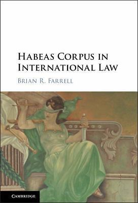 Habeas Corpus in International Law Farrell Hardback Cambridge University Press