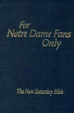 For Notre Dame Fans Only: The New Saturday Bible by Wolfe, Rich