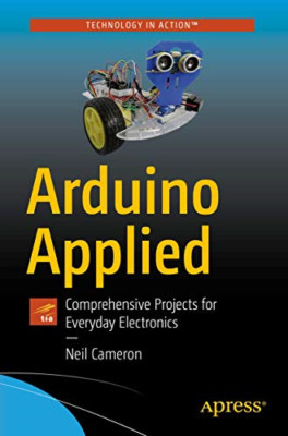 Arduino Applied: Comprehensive Projects for Everyday El -  NEW Neil Cameron 2018