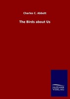 The Birds About Us Charles C. Abbott