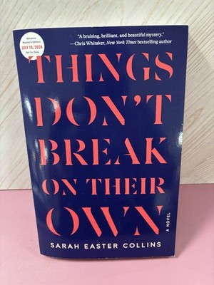 Things Don't Break on Their Own: A Novel by Sarah Easter Collins (softcover)