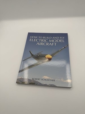 How to Build and Fly Electric Model Aircraft by Robert Schleicher (2005, Trade  
