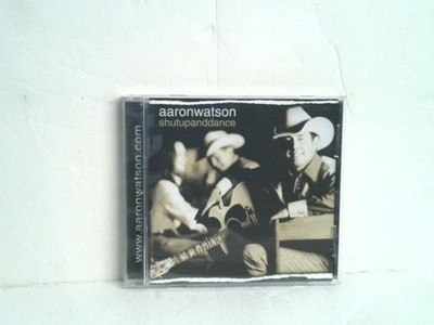 Aaron Watson Shut Up & Dance CD 2002 Sonet Publishing LLC BMI