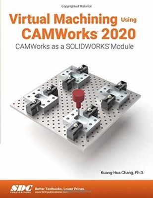 VIRTUAL MACHINING USING CAMWORKS 2020 by Kuang-Hua Chang Paperback Self Help