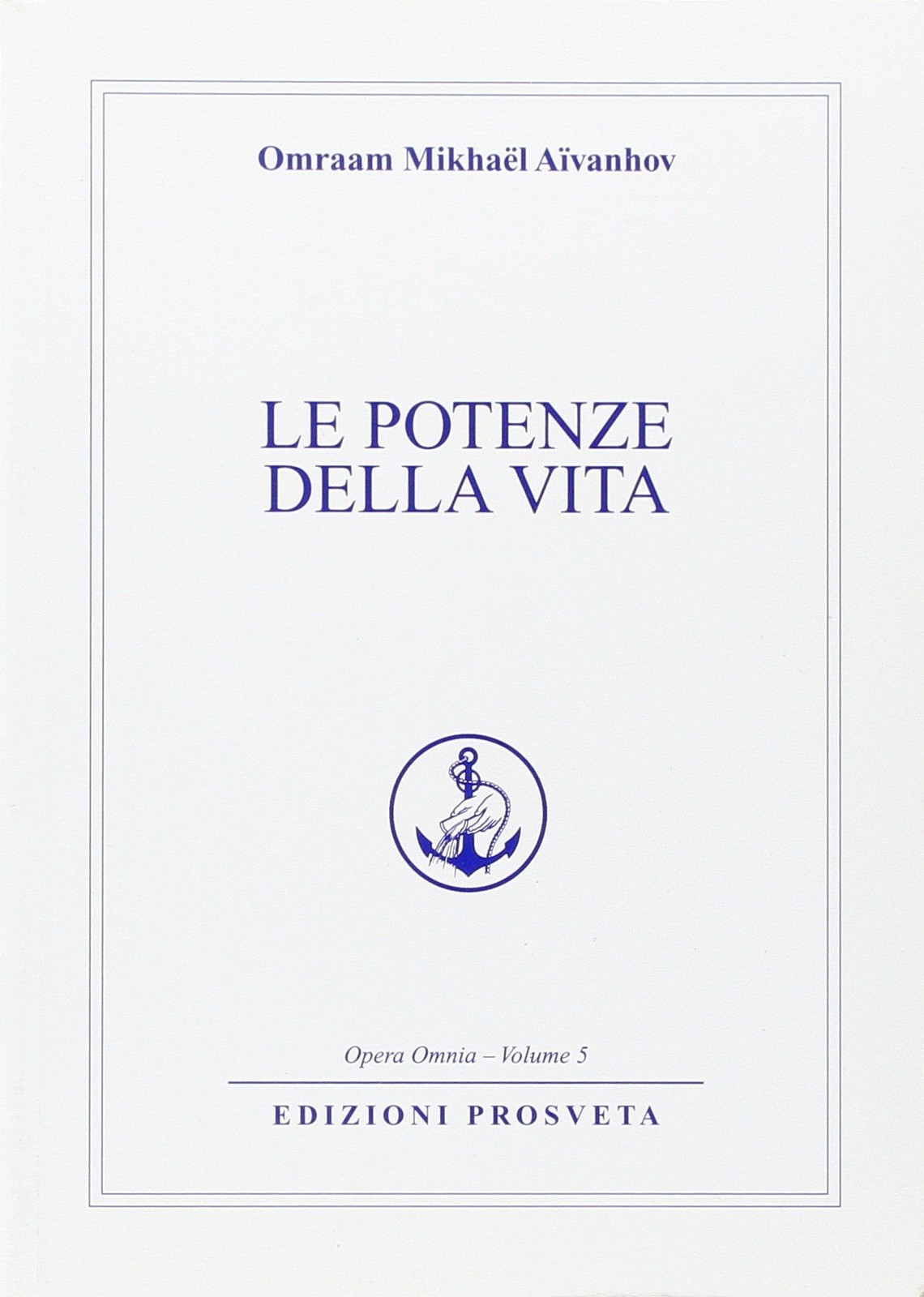 Libri Omraam Mikhael Aivanhov - Le Potenze Della Vita