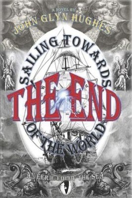 Sailing Towards the End of the World by John Glyn Hughes Paperback Book