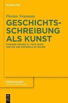 Geschichtsschreibung als Kunst: Famiano Strada S.I. (1572-1649) und die ars hist