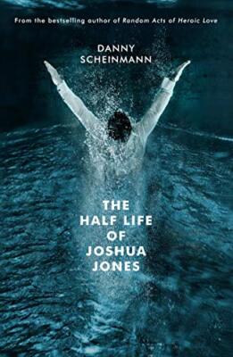 The Half Life of Joshua Jones,Danny Scheinmann- 9781783523979